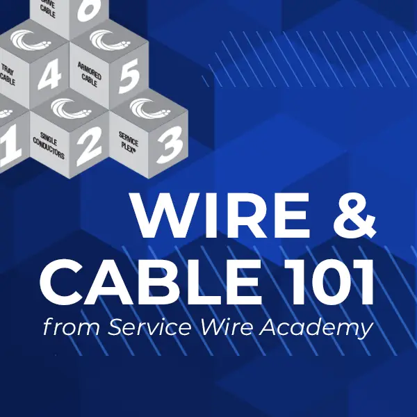 Service Wire Academy - Wire and Cable 101